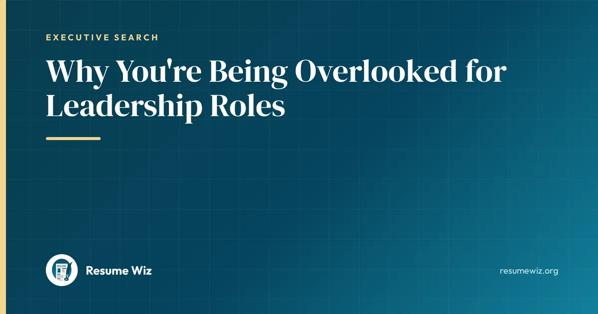Why You're Being Overlooked for Leadership Roles | Resume Wiz