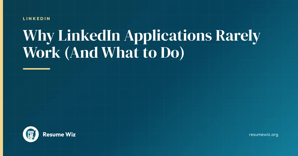 Why LinkedIn Applications Rarely Work (And What to Do) | Resume Wiz