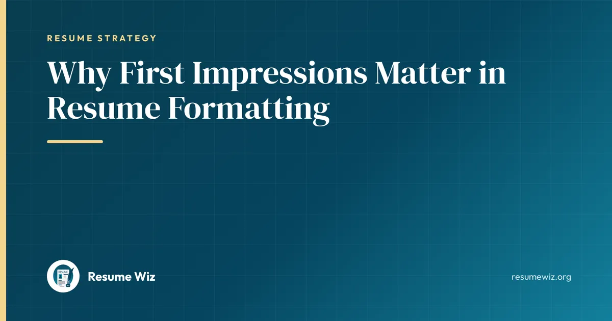 Why First Impressions Matter in Resume Formatting | Resume Wiz