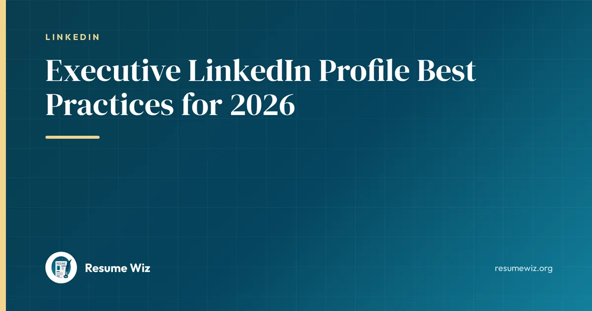 Executive LinkedIn Profile Best Practices for 2026 | Resume Wiz
