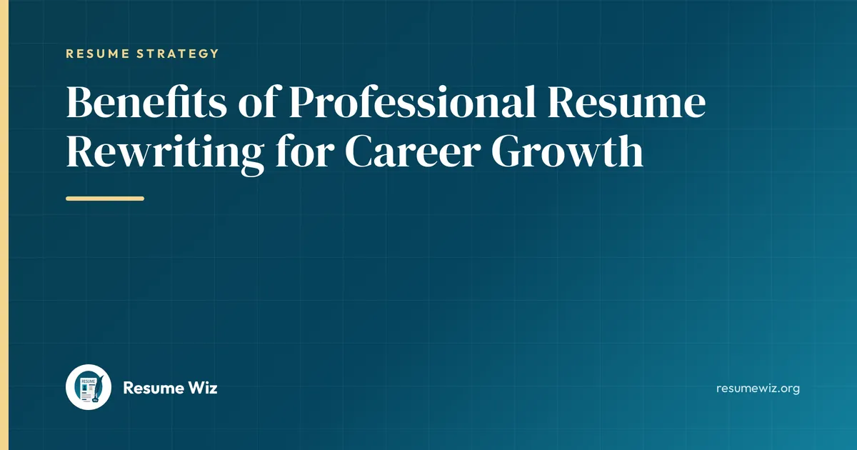 Benefits of Professional Resume Rewriting for Career Growth | Resume Wiz