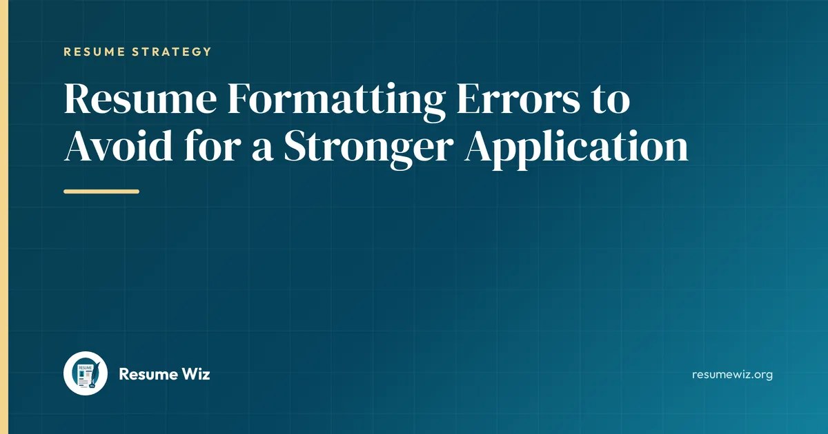 Resume Formatting Errors to Avoid for a Stronger Application | Resume Wiz