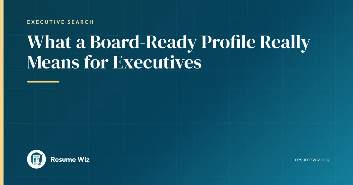 What a Board-Ready Profile Really Means for Executives | Resume Wiz