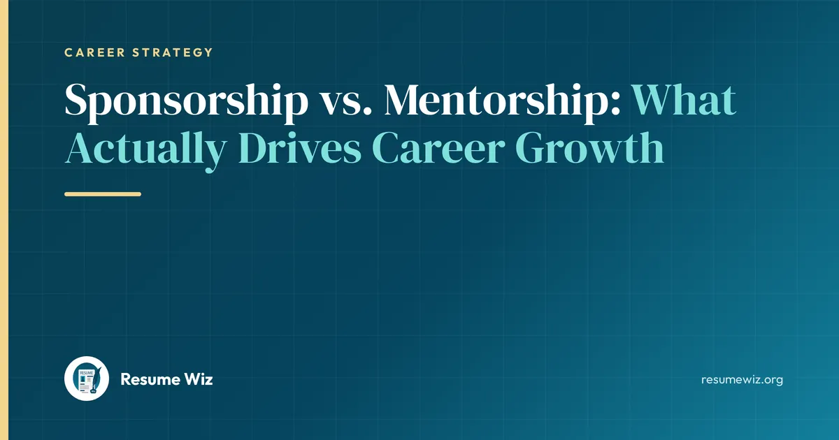 Sponsorship vs. Mentorship: What Actually Drives Career Growth | Resume Wiz