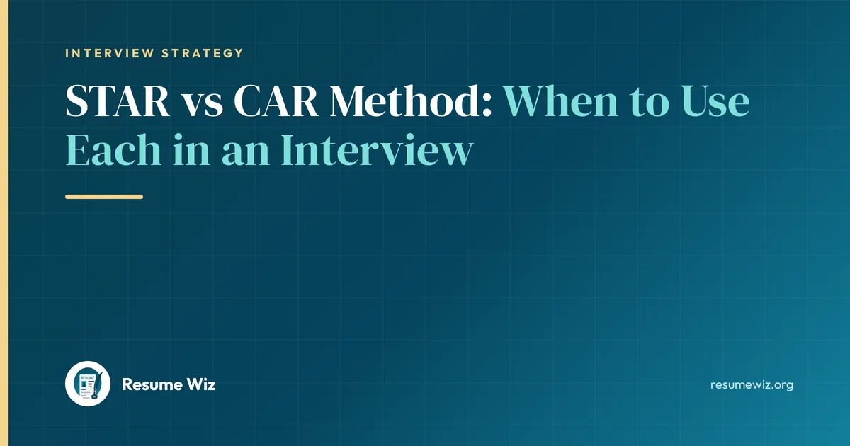STAR vs CAR Method: When to Use Each in an Interview | Resume Wiz