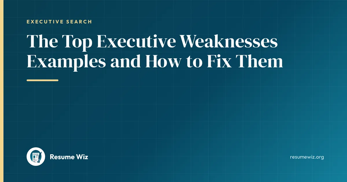 The Top Executive Weaknesses Examples and How to Fix Them | Resume Wiz
