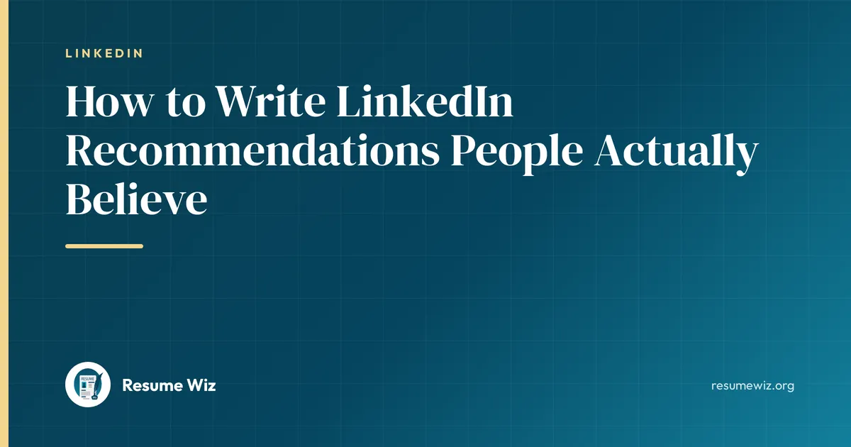 How to Write LinkedIn Recommendations People Actually Believe | Resume Wiz