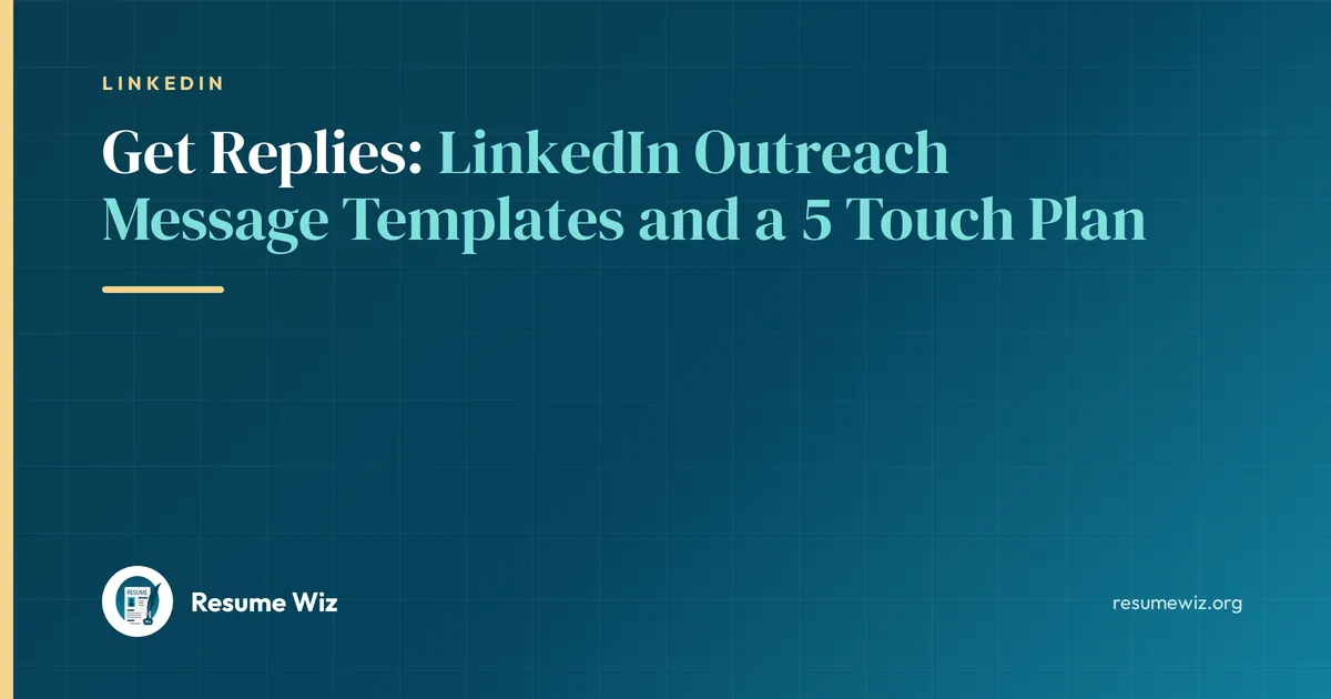 Get Replies: LinkedIn Outreach Message Templates and a 5 Touch Plan | Resume Wiz