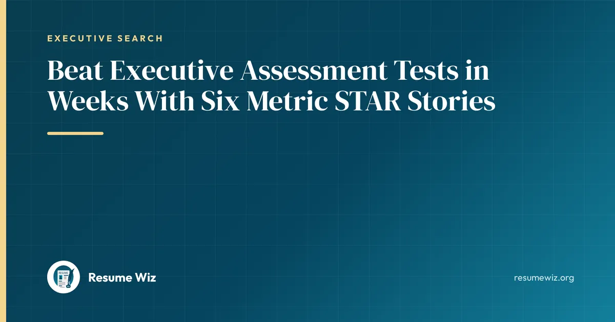 Beat Executive Assessment Tests in Weeks With Six Metric STAR Stories | Resume Wiz
