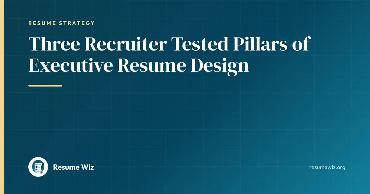 Three Recruiter Tested Pillars of Executive Resume Design | Resume Wiz