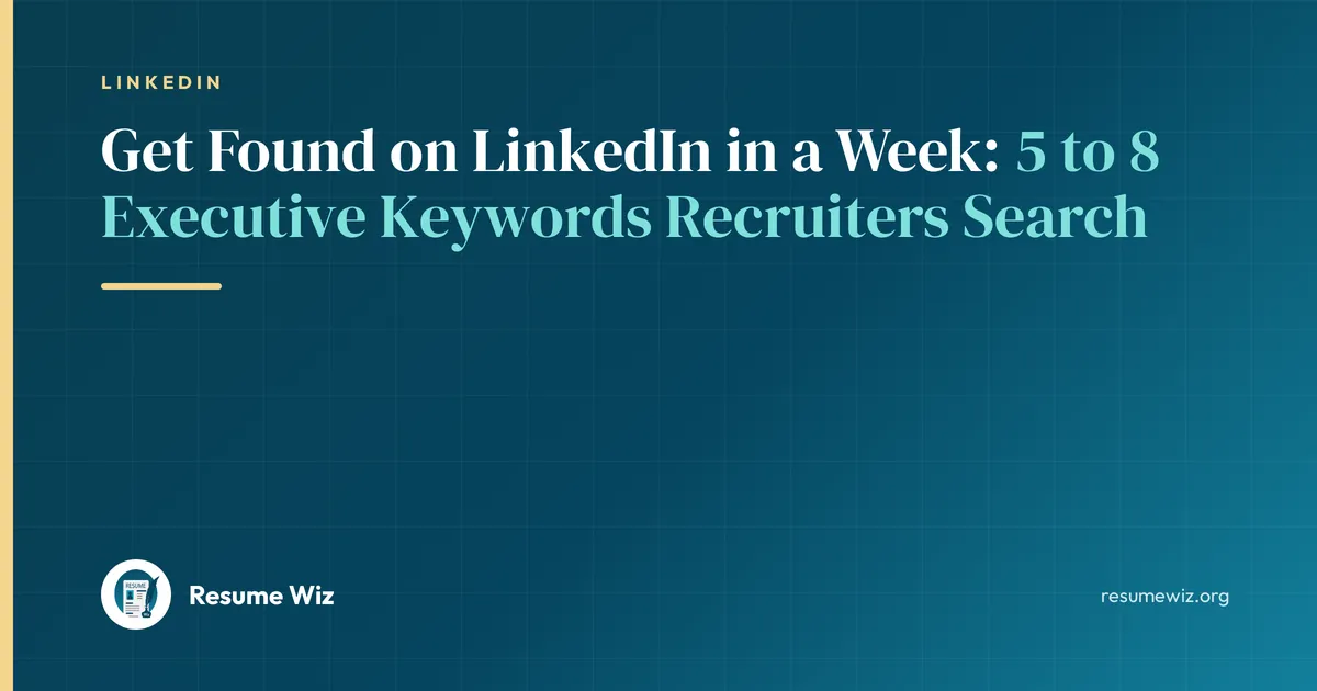 Get Found on LinkedIn in a Week: 5 to 8 Executive Keywords Recruiters Search | Resume Wiz