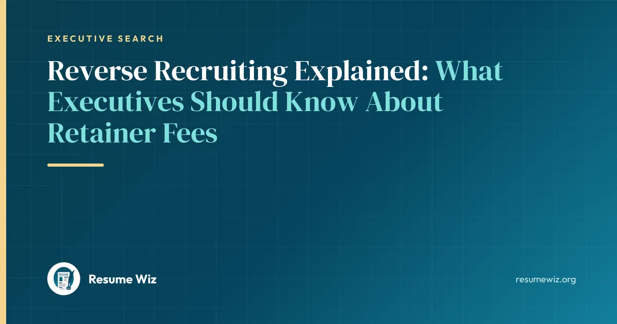 Reverse Recruiting Explained: What Executives Should Know About Retainer Fees | Resume Wiz