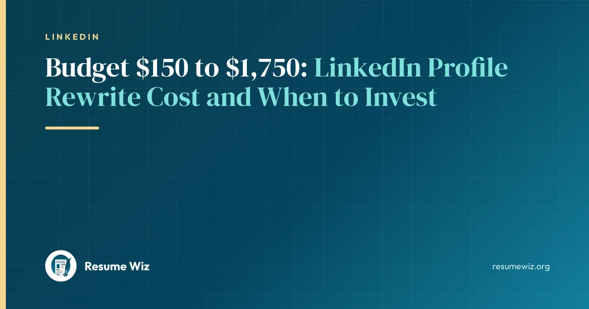 Budget $150 to $1,750: LinkedIn Profile Rewrite Cost and When to Invest | Resume Wiz