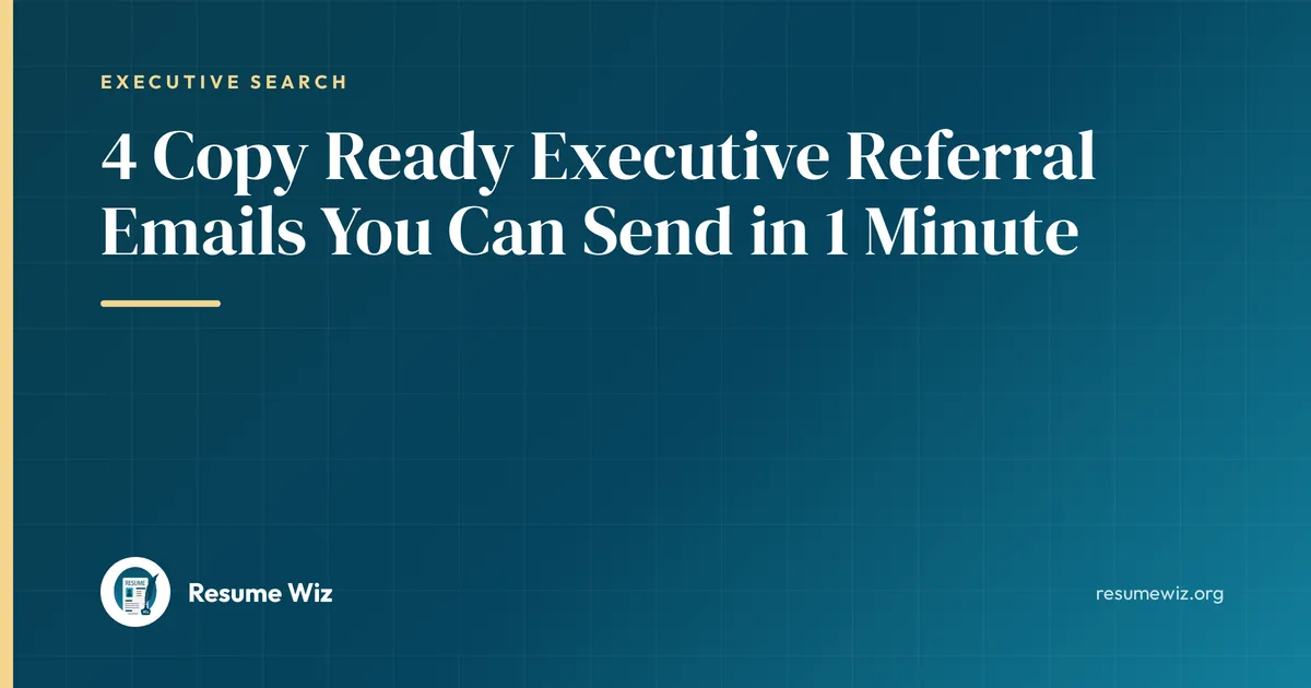 4 Copy Ready Executive Referral Emails You Can Send in 1 Minute | Resume Wiz