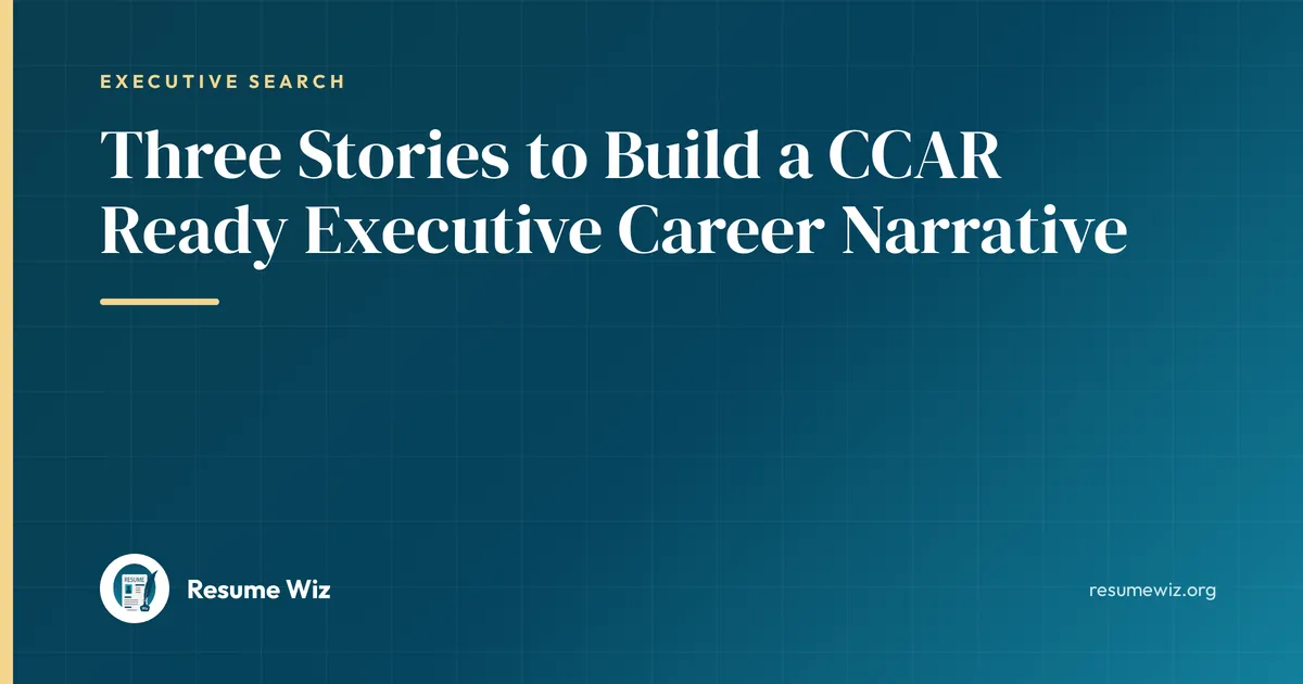 Three Stories to Build a CCAR Ready Executive Career Narrative | Resume Wiz