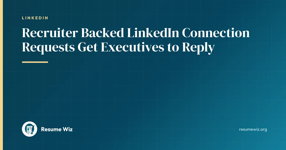 Recruiter Backed LinkedIn Connection Requests Get Executives to Reply | Resume Wiz