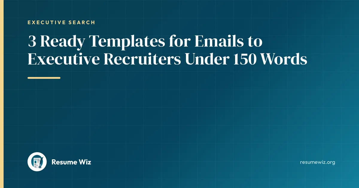 3 Ready Templates for Emails to Executive Recruiters Under 150 Words | Resume Wiz