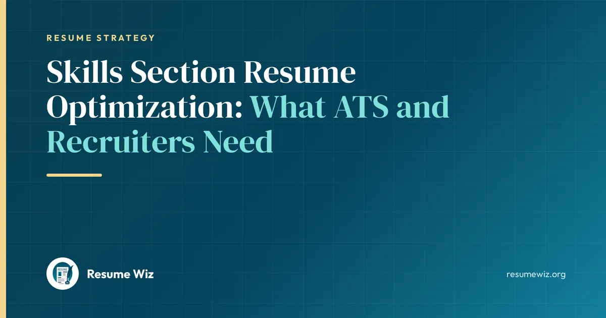 Skills Section Resume Optimization: What ATS and Recruiters Need | Resume Wiz