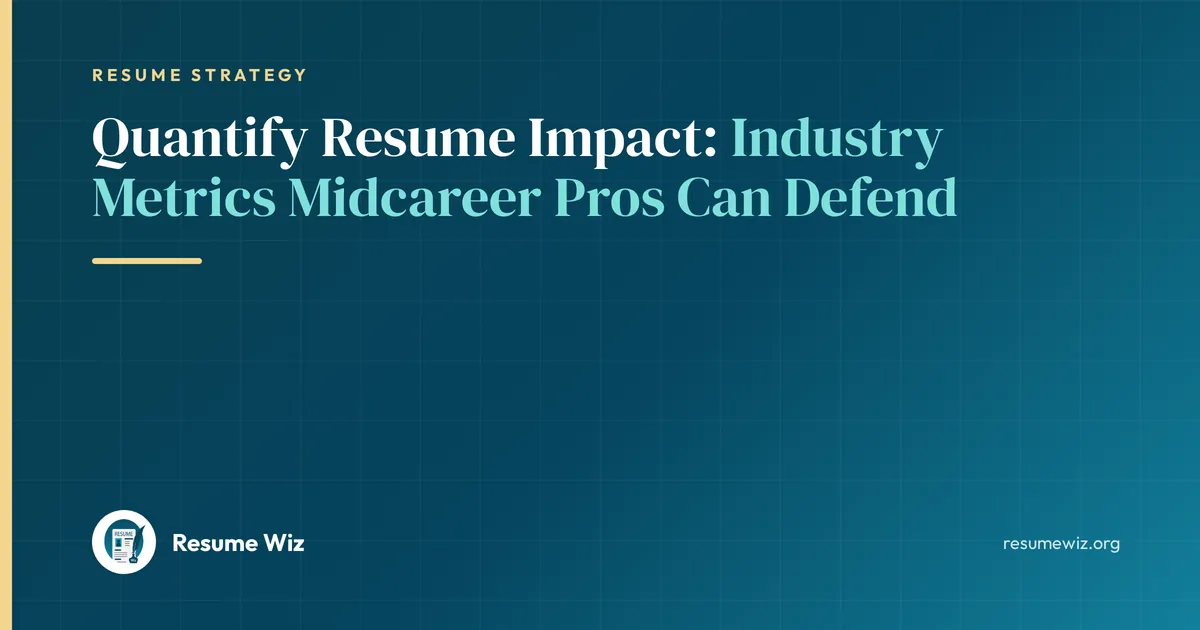 Quantify Resume Impact: Industry Metrics Midcareer Pros Can Defend | Resume Wiz