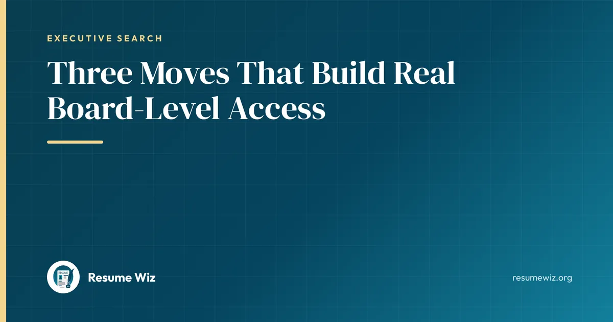 Three Moves That Build Real Board-Level Access | Resume Wiz