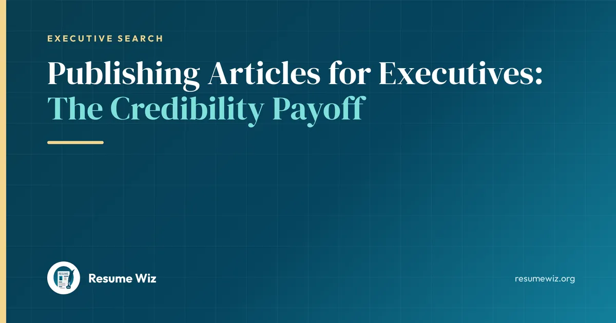 Publishing Articles for Executives: The Credibility Payoff | Resume Wiz