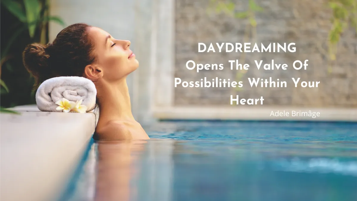 Lady relaxing in pool - quote Daydreaming Opens The Valve of Possibilities Within Your Heart by Adele Brimâge