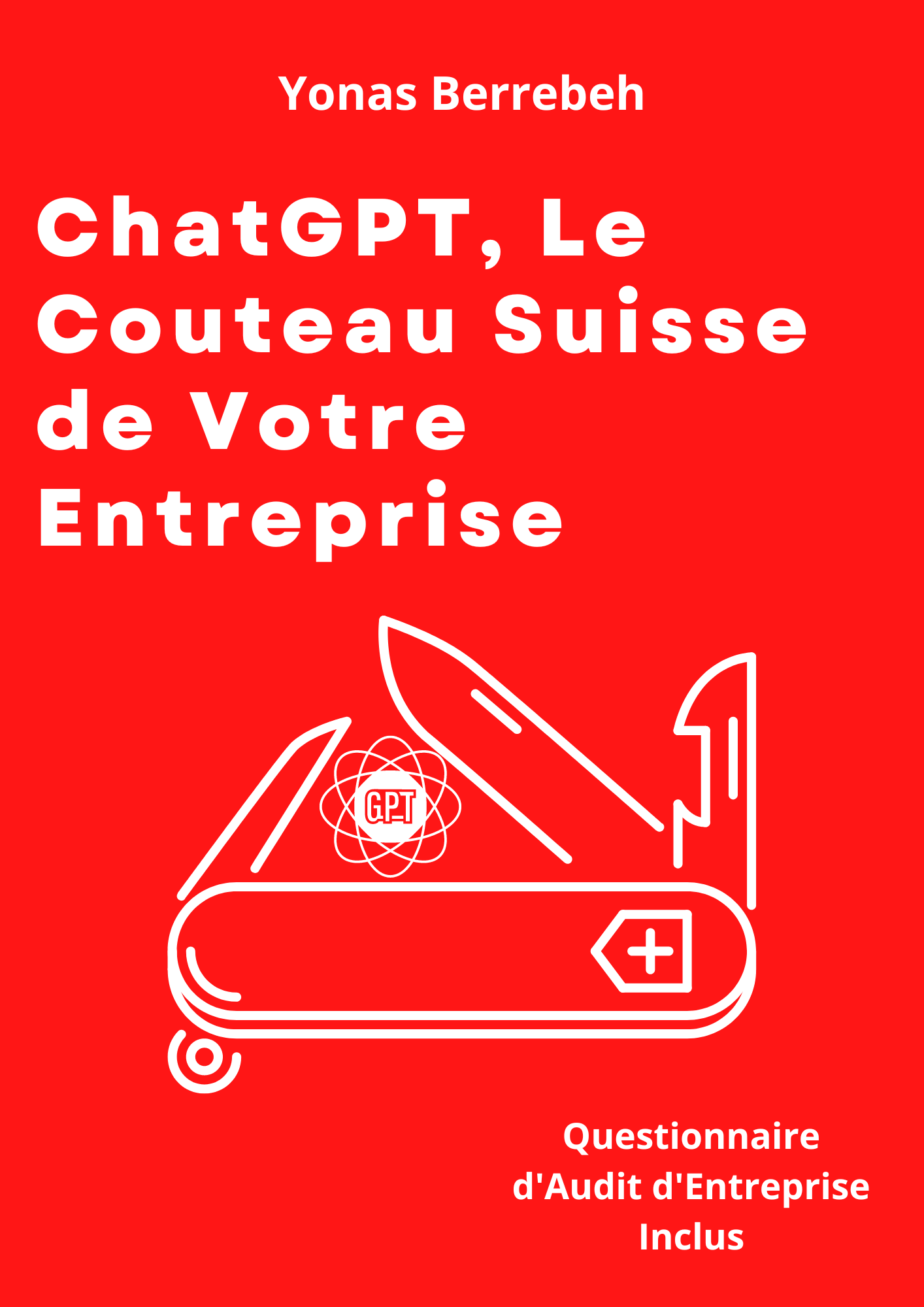 Livre ChatGPT Le Couteau Suisse de Votre Entreprise par Yonas Berrebeh de AI Drive Media Sàrl