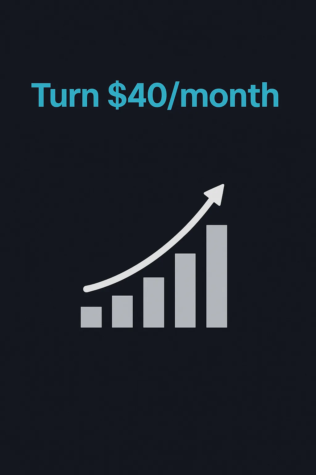 Graphic showing upward bar chart with text ‘Turn $40/month,’ symbolizing recurring income growth
