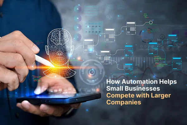 How Automation Helps Small Businesses Compete with Larger Companies