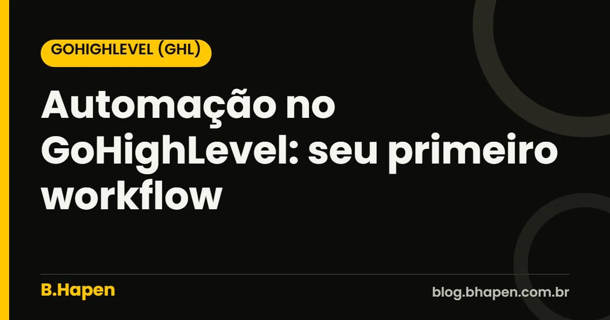 Automação no GoHighLevel: seu primeiro workflow