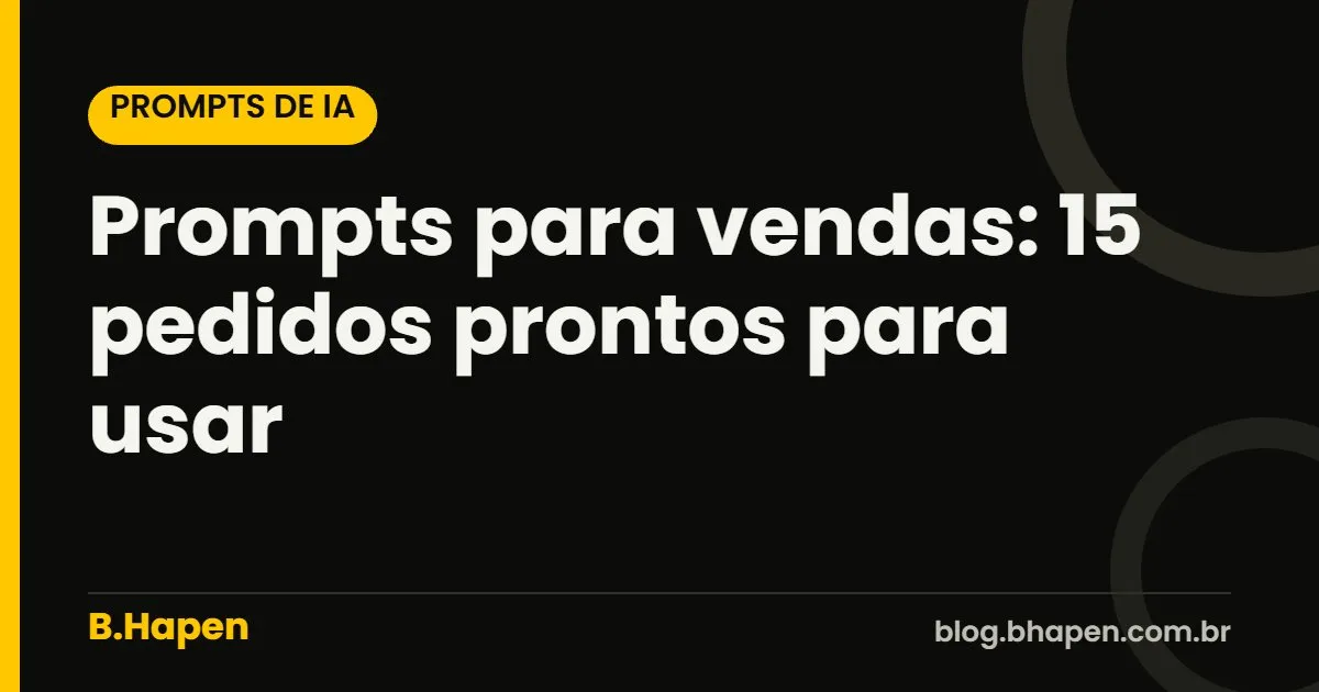 Prompts para vendas: 15 pedidos prontos para usar