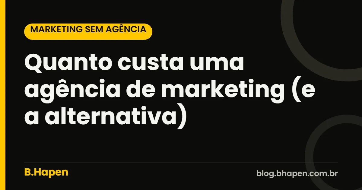 Quanto custa uma agência de marketing (e a alternativa)