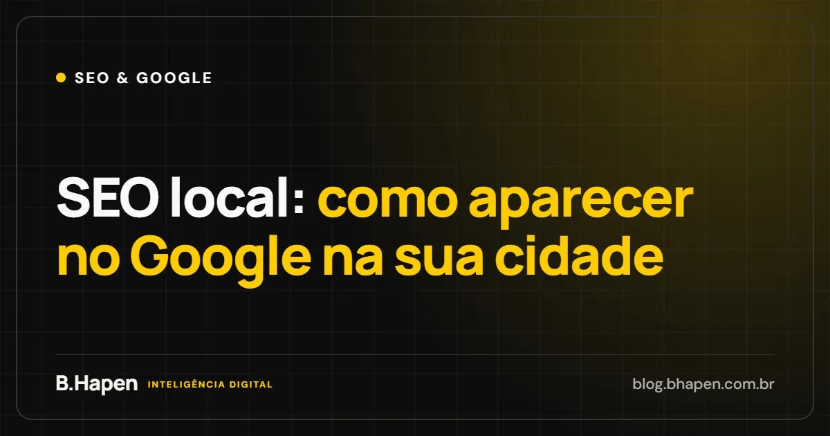 SEO local: como aparecer no Google na sua cidade