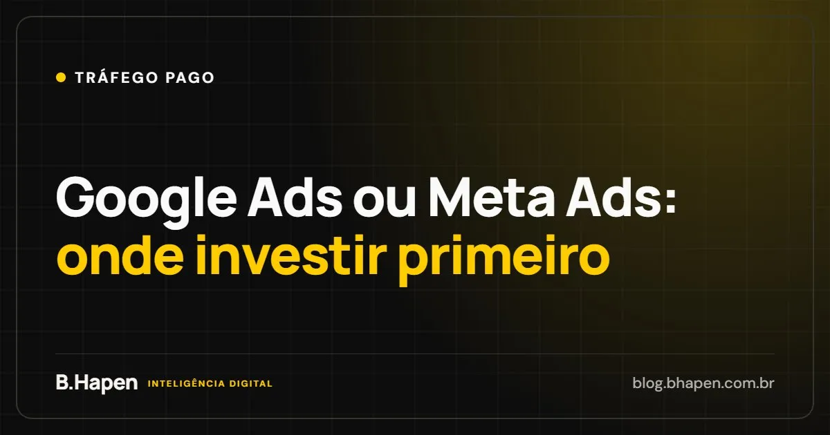 Google Ads ou Meta Ads: onde investir primeiro