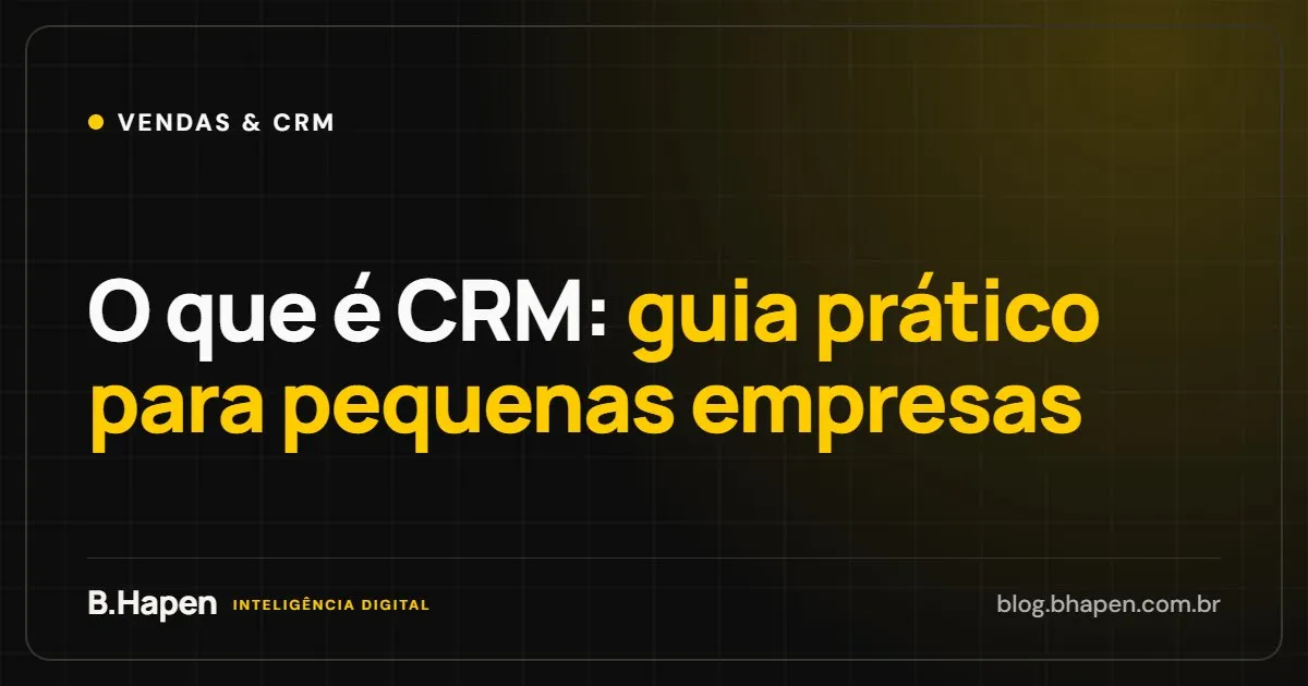 O que é CRM: guia prático para pequenas empresas