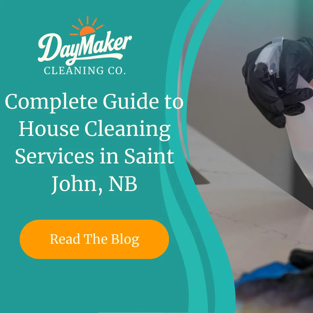 Complete Guide to House Cleaning Services in Saint John, NB | DayMaker Cleaning Co.