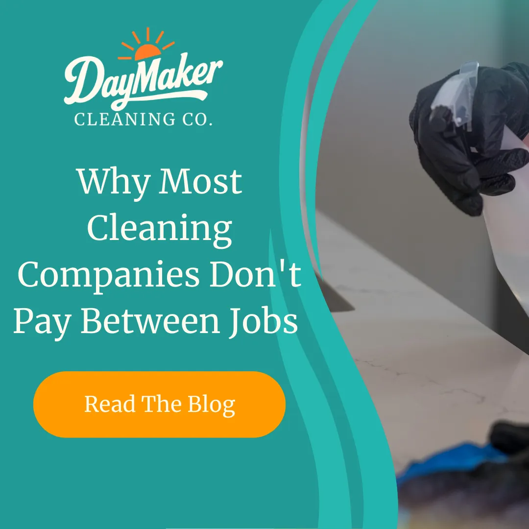 Why Most Cleaning Companies Don't Pay Between Jobs (And Why That's a Problem) | DayMaker Cleaning Co.