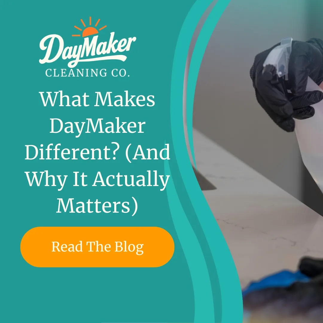 What Makes DayMaker Different? (And Why It Actually Matters) | DayMaker Cleaning Co.