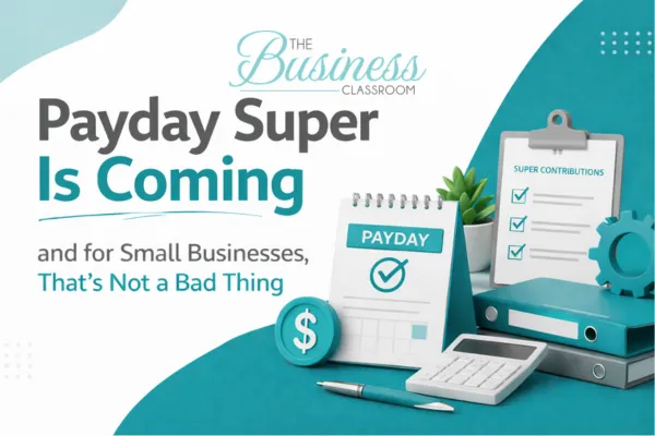 Payday Super Is Coming and for Small Businesses, That’s Not a Bad Thing