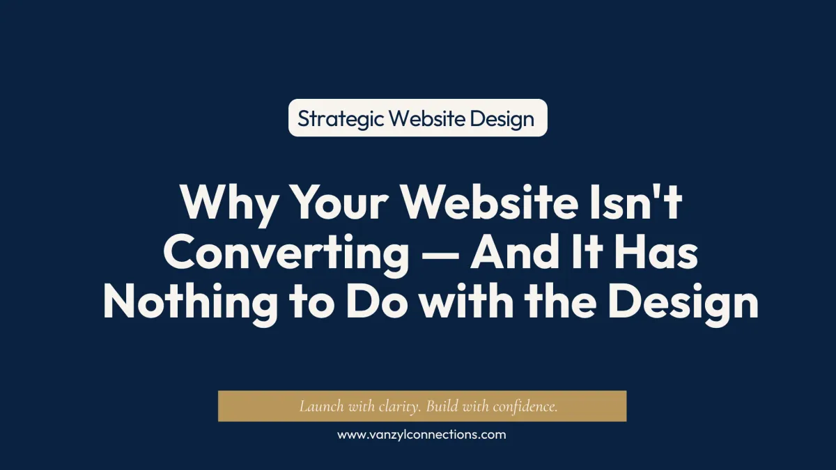 Why Your Website Isn't Converting — And It Has Nothing to Do with the Design