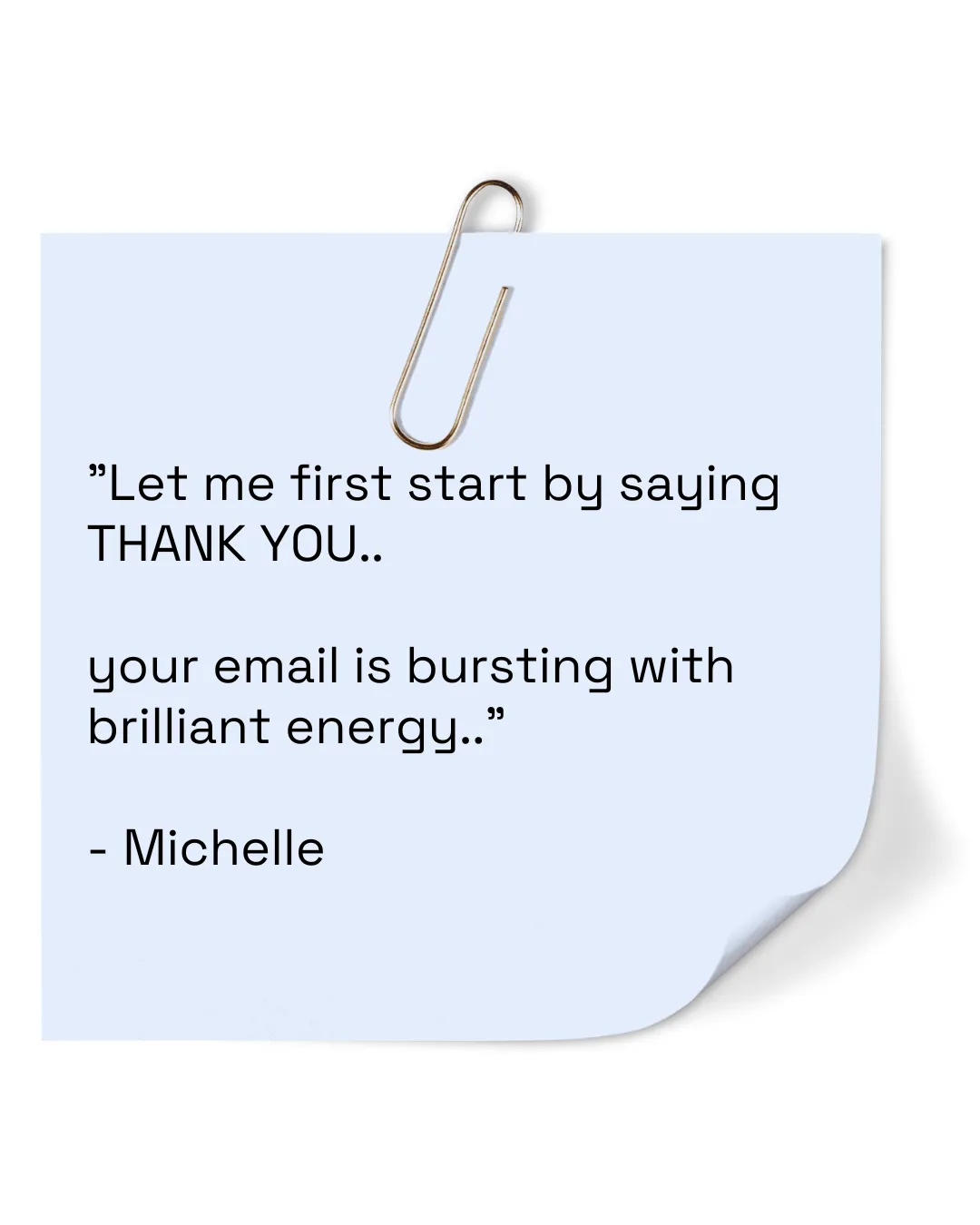 Blue sticky note which reads "Let me first start by saying THANK YOU..   your email is bursting with brilliant energy.."  - Michelle
