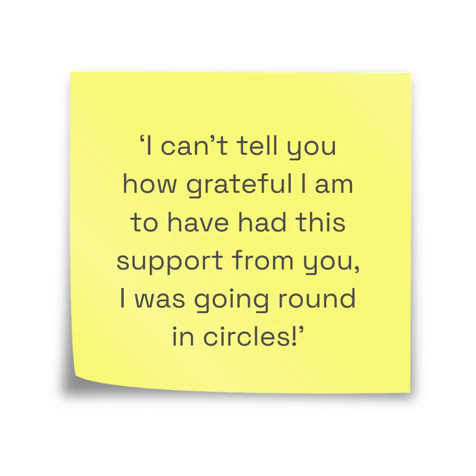 Testimonial on a yellow sticky note: 'I can't tell you how grateful I am to have had this support from you, I was going round in circles!'