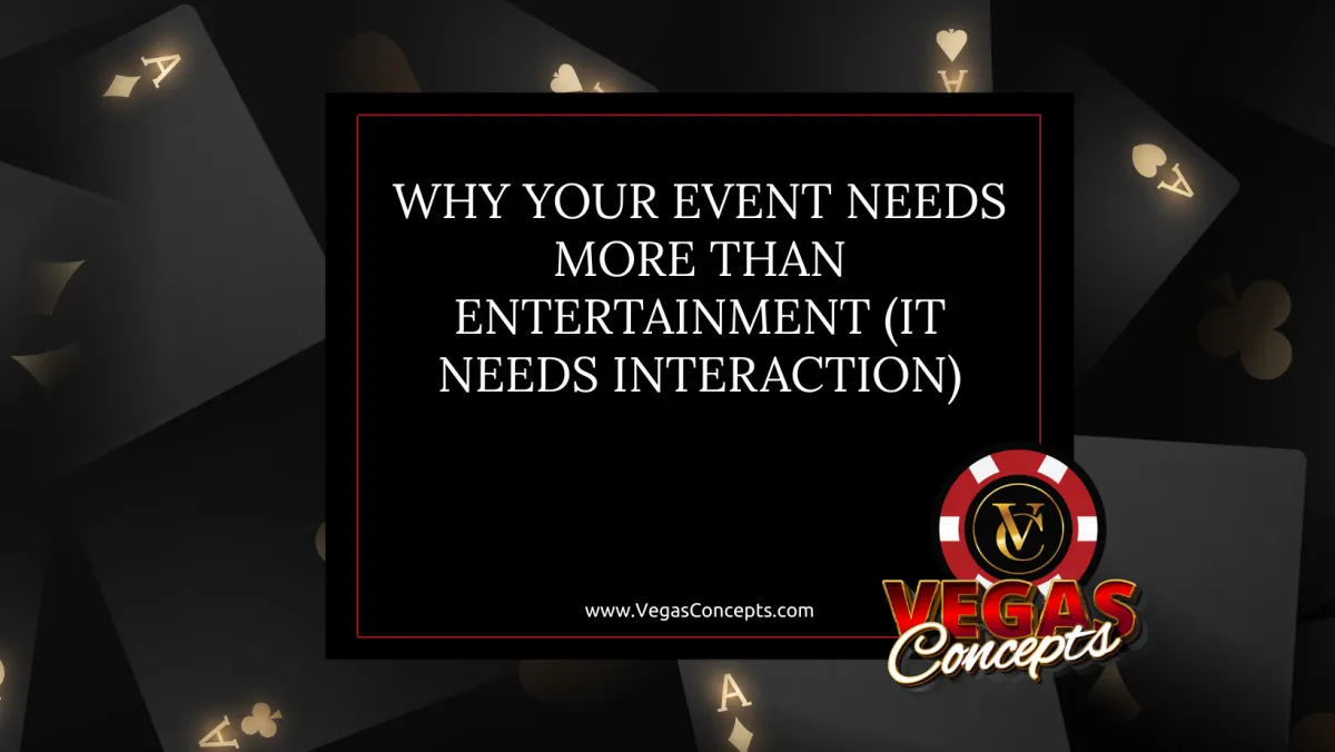 Why Your Event Needs More Than Entertainment (It Needs Interaction)