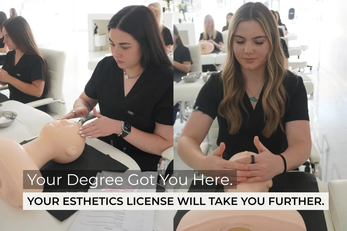 Your Degree Got You Here. Your Esthetics License Will Take You Further.