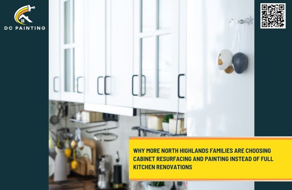 Why More North Highlands Families Are Choosing Cabinet Resurfacing and Painting Instead of Full Kitchen Renovations