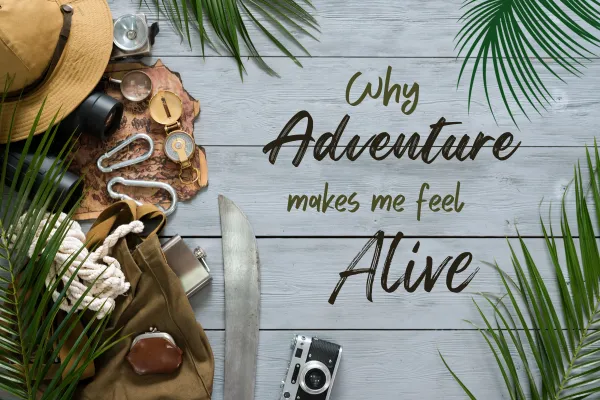 Why Adventure Makes Me Feel Alive
