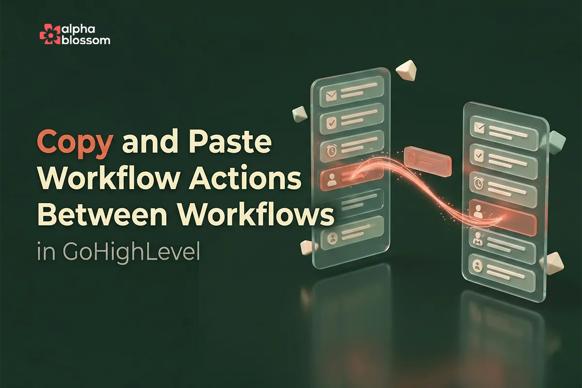 AlphaBlossom GHL Academy tutorial showing how to copy and paste actions between GoHighLevel workflows
