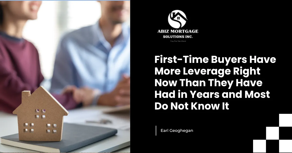 First-Time Buyers Have More Leverage Right Now Than They Have Had in Years and Most Do Not Know It
