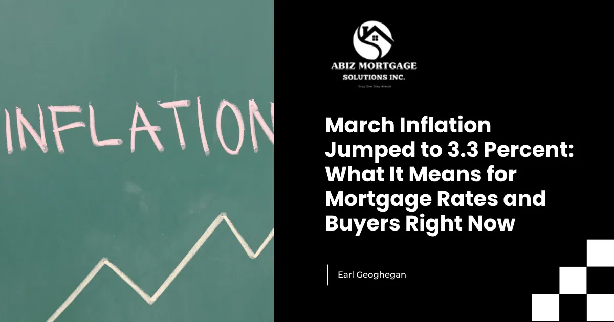 March Inflation Jumped to 3.3 Percent: What It Means for Mortgage Rates and Buyers Right Now