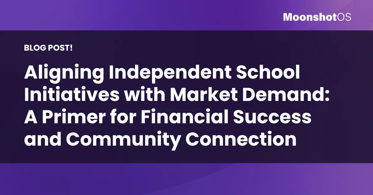 Aligning Independent School Initiatives with Market Demand: A Primer for Financial Success and Community Connection